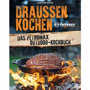 Draußen Kochen Das Petromax OutdoorKochbuch