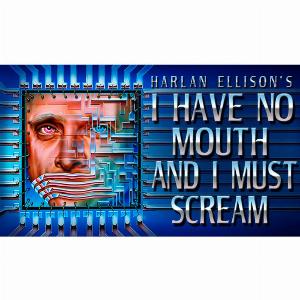 I Have No Mouth and I Must Scream